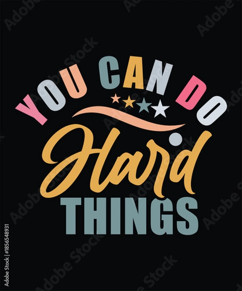 Obraz YOU CAN DO HARD THINGS TSHIRT DESIGN