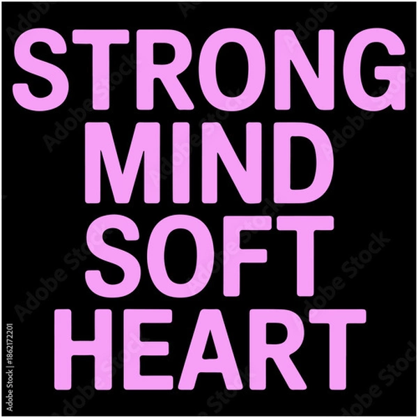 Obraz Strong Mind Soft Heart.