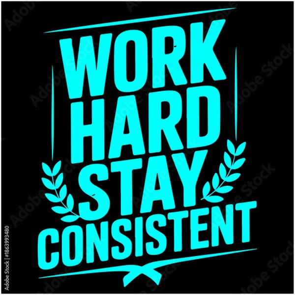 Obraz Work Hard Stay Consistent.
