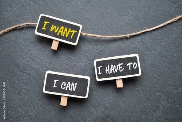 Fototapeta I want, I can, I have to