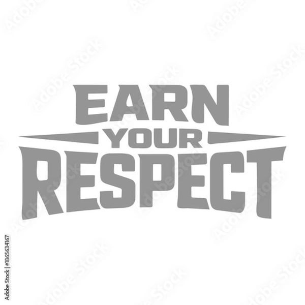 Obraz Earn Your Respect Typography Quote