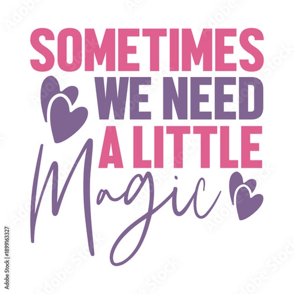 Obraz Sometimes We Need A Little Magic Svg