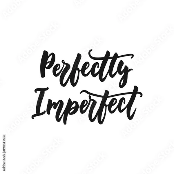 Obraz Perfectly Imperfect - hand drawn lettering phrase isolated on the white background. Fun brush ink inscription for photo overlays, greeting card or print, poster design.