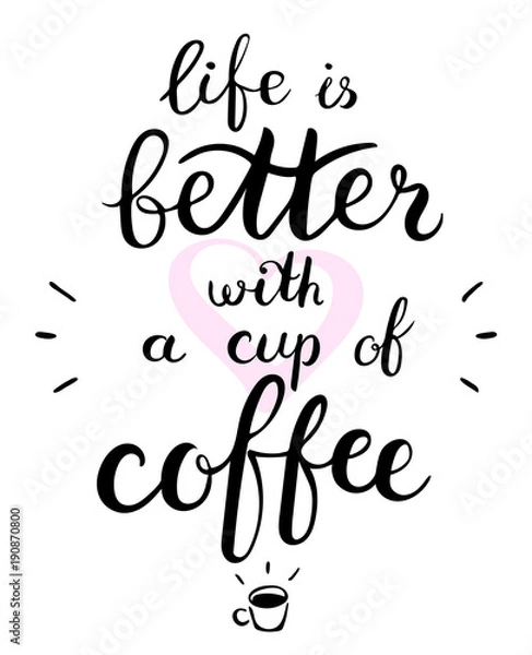 Obraz Life is better with a cup of coffee text. Brush pen lettering. Vector illustration