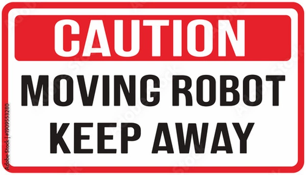 Obraz sign warning  : caution, robot moving, keep away