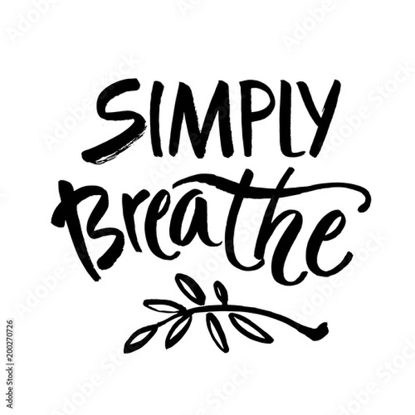 Fototapeta Simply breathe. Inspirational quote on white background. ink hand lettering. Modern brush calligraphy. Vector