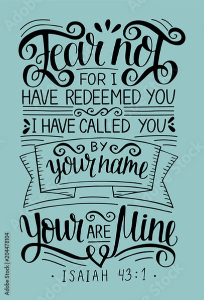 Fototapeta Hand lettering with bible verse Fear not, for I have redeemed yu, called by your name. Isaiah