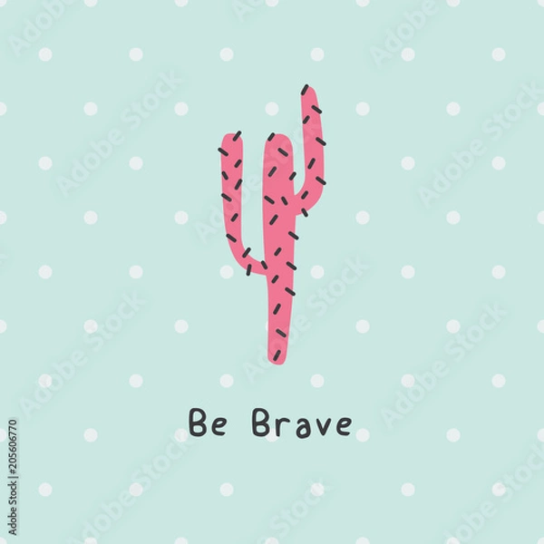 Obraz Be brave cute pink cactus print poster. A playful, modern, and flexible print for brand who has cute and fun style. Happy, bright, and magical mood.