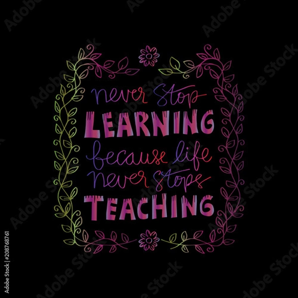 Fototapeta Never stop learning,because life never stops teaching. Motivational quote.
