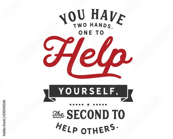 Fototapeta You have two hands.One to help yourself,
the second to help others