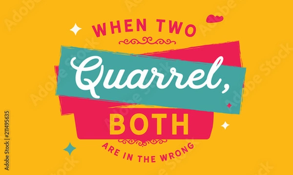 Obraz When two quarrel, both are in the wrong.
