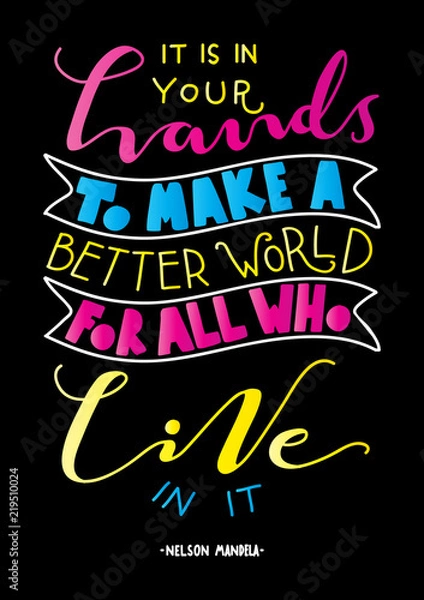 Fototapeta Hand Lettered It Is In Your Hands To Make A Better World For All Who Live In It. Modern Calligraphy. Handwritten Inspirational Motivational Quote. 