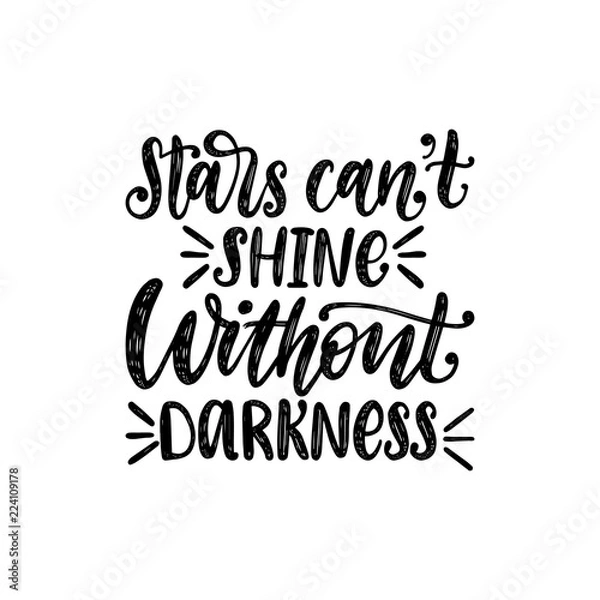 Fototapeta Stars Cannot Shine Without Darkness, hand lettering. Vector calligraphic illustration. Inspirational poster, card.