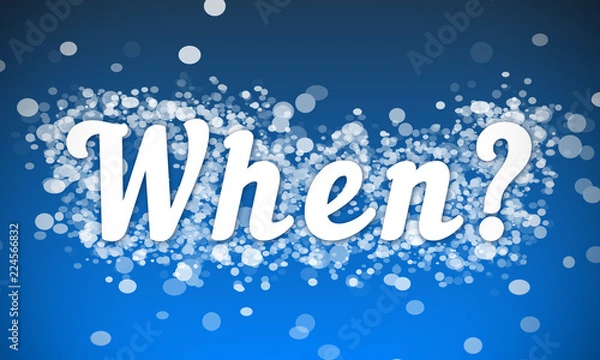 Obraz When? - white text written on blue bokeh effect background
