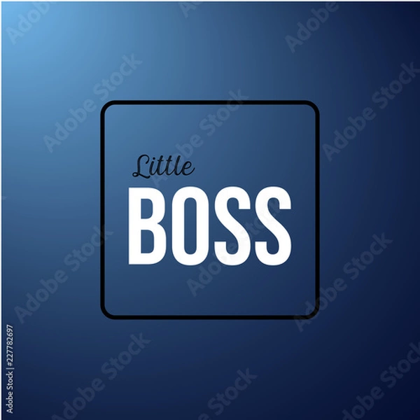Obraz little boss. Inspiration and motivation quote