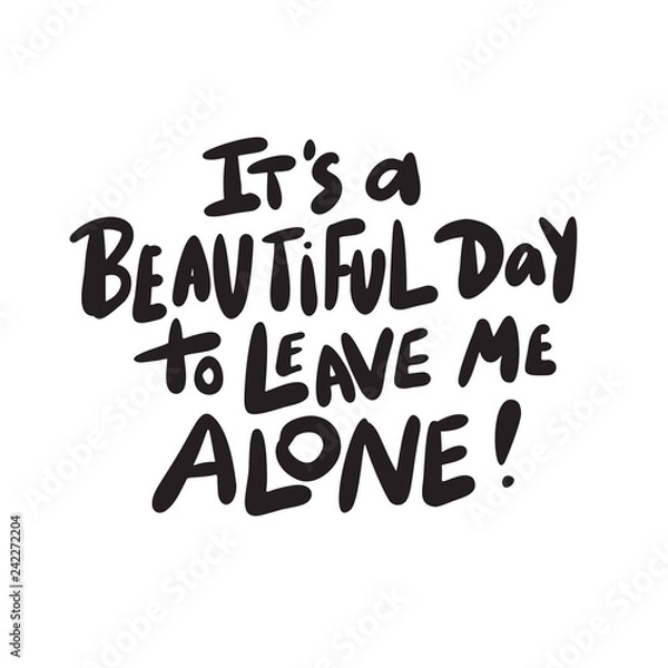 Obraz It's a beautiful day to leave me alone. Funny hand drawn lettering made in vector.