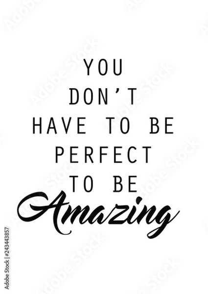 Fototapeta You don't have to be perfect to be amazing quote print in vector.Lettering quotes motivation for life and happiness.