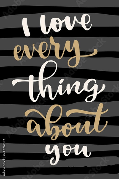 Fototapeta I Love Everything About You. Hand drawn modern calligraphy card