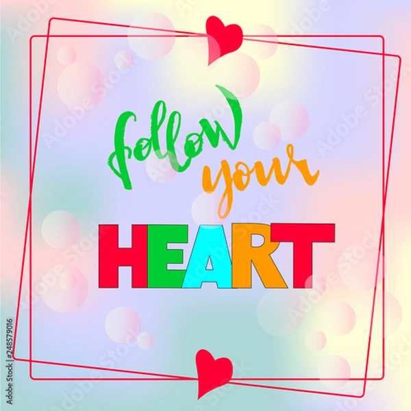 Obraz Follow your heart - Vector hand drawn illustration, hand lettering