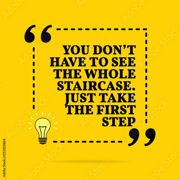Fototapeta Inspirational motivational quote. You don't have to see the whole staircase. Just take the first step. Vector simple design.