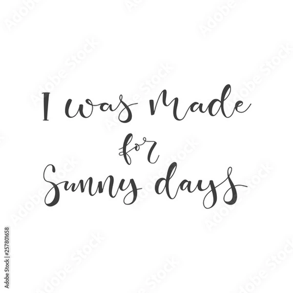 Fototapeta Lettering with phrase I was made for sunny days. Vector illustration.