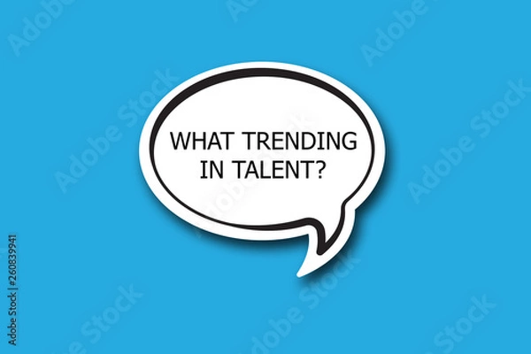 Obraz WHAT TRENDING IN TALENT? question written talk bubble
