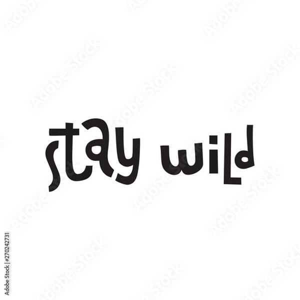 Fototapeta Funny hand drawn lettering quote : stay wild. Print can be used for greeting card, mug, brochures, poster, label, sticker etc. Isolated phrase on white background