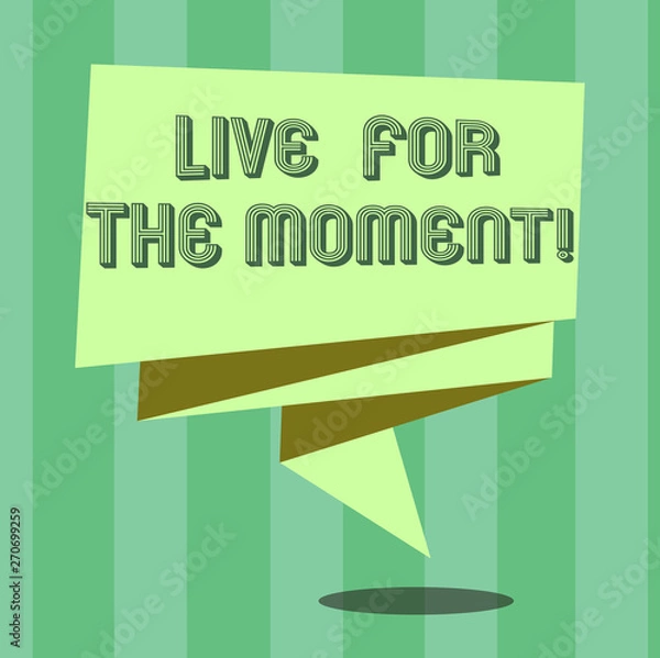Fototapeta Handwriting text Live For The Moment. Concept meaning Enjoy today happy lifestyle relaxed be motivated Folded 3D Ribbon Strip Solid Color Blank Sash photo for Celebration