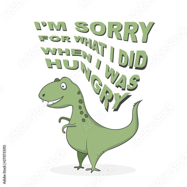 Fototapeta funny cartoon dinosaur t-rex with lettering - I'm sorry for what I did when I was hungry