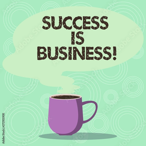 Fototapeta Handwriting text Success Is Business. Concept meaning defined monetary rewards having positive impact others Mug photo Cup of Hot Coffee with Blank Color Speech Bubble as Steam icon