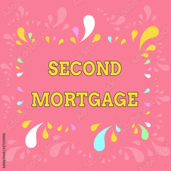 Obraz Word writing text Second Mortgage. Business photo showcasing lien on property which is subordinate to more senior one Copy Space Frame with Different Sized Multicolored Splashes on Perimeter