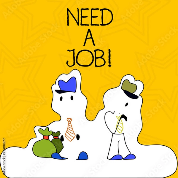 Fototapeta Word writing text Need A Job. Business photo showcasing ask demonstrating if he needs regularly work in order earn money Figure of Two Men Standing with Pouch Bag on White Sticker Style Snow Effect