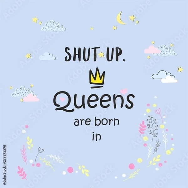 Obraz Cute phrase Queens are born in ... with hand drawn crown and flowers. Template design for tshirt print, greeting cards, congratulation message, postcard. Vector illustration