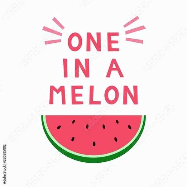 Obraz Love print with quote 'You are one in a melon'. Watermelon card. Positive summer poster.Vector illustration.