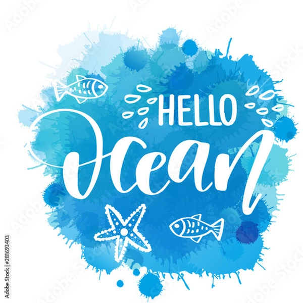 Fototapeta Hand drawn lettering quote - Hello Ocean. Summer vacations poster with text, water splashes and fishes on watercolor imitation background. Can use for print greeting cards, totes, posters and tshirts