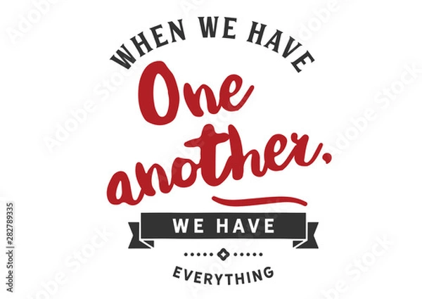 Obraz Having One Another Means Having Everything (Relationship/Love Quote)