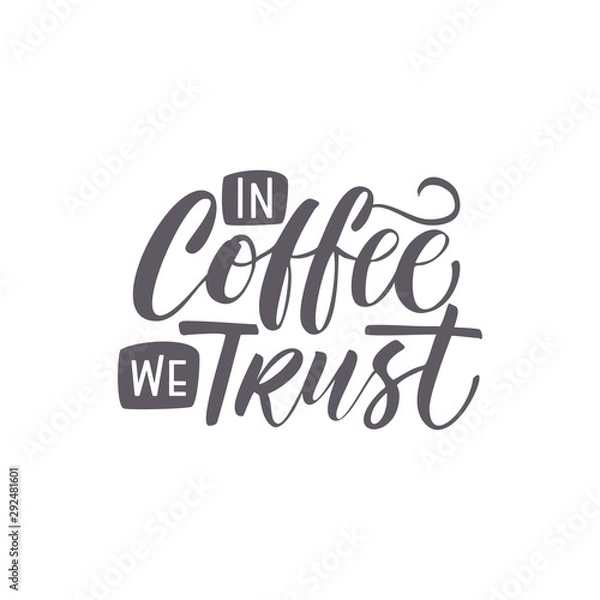 Obraz Hand Lettering / typography design / Coffee Quote" In Coffee we trust " for print, tshirt, tote bag and others