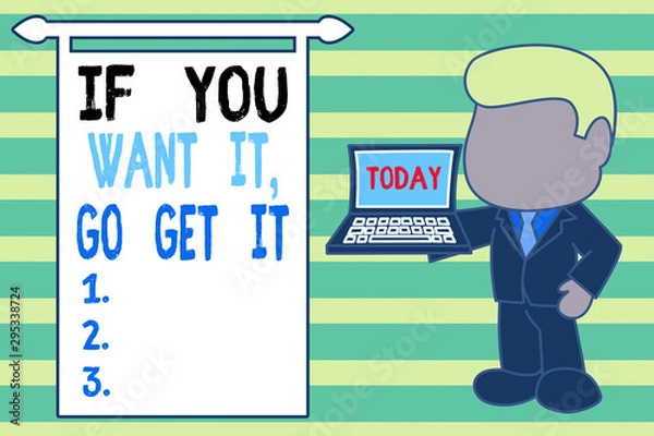 Fototapeta Word writing text If You Want It Go Get It. Business photo showcasing Make actions to accomplish your goals wishes Standing professional businessman holding open laptop right hand side