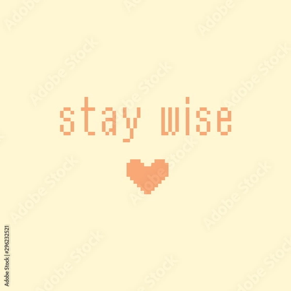 Fototapeta Minimalistic pixel motivational phrase. stay wise
