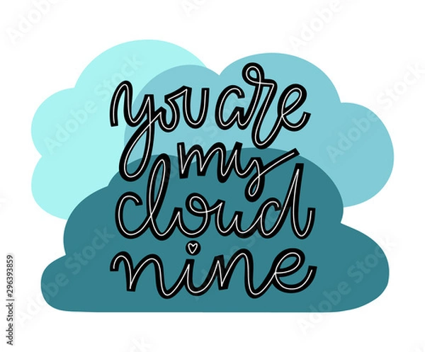Fototapeta You are my cloud nine card template. Blue cloud elements in background. Isolated on white background. Hand drawn script lettering. Vector.