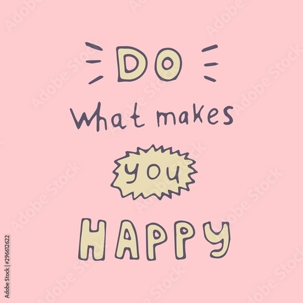 Obraz Inspirational phrase: Do what makes you happy . Positive motivational handwritten vector quote.