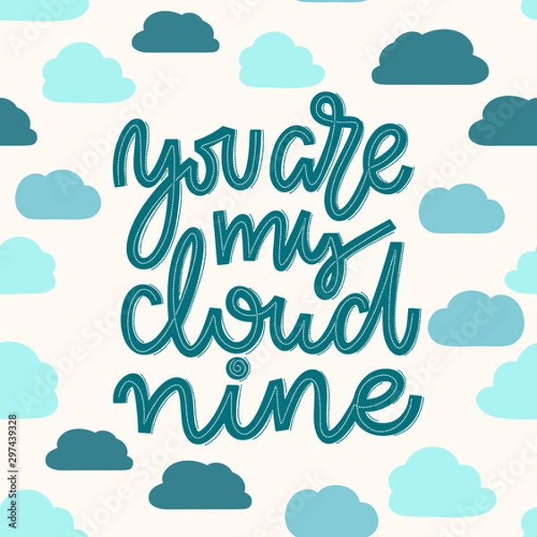 Fototapeta Seamless pattern of clouds with romantic quote You are my cloud nine. Handwritten lettering composition in blue and teal on a repetetive cloud background. Template for greeting and postcards, wrapping