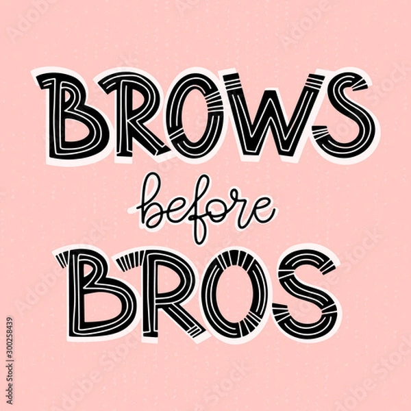 Fototapeta Brows before bros. Bold lettering composition for a brow bar, poster, banner, makeup parlour, beauty salon, hand out, flyer. Stylish inscription. Quirky quote about eyebrows for brow artists and