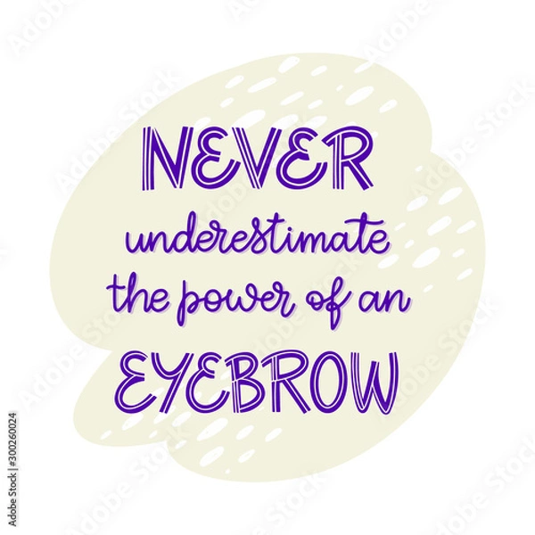 Fototapeta Never underestimate the power of an eyebrow. Hand drawn lettering composition for a brow bar, poster, banner, make-up parlour, beauty salon, handout, flyer. Elegant template in shades of purple and