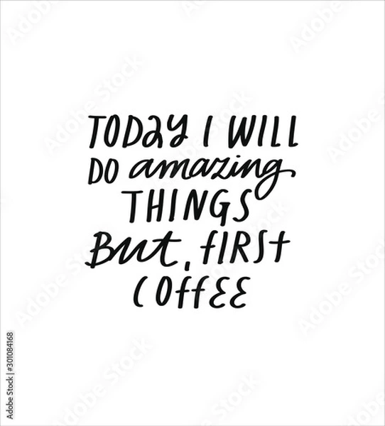 Fototapeta Inspirational black and white lettering in vector. Minimalist inscription. Today I Will Do Amazing Things But First Coffee quote.