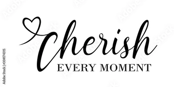 Fototapeta Cherish Every Moment vector files sayings. Mothers gift. House Decor. Isolated on transparent background.
