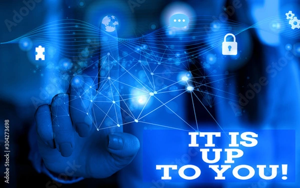 Fototapeta Handwriting text It Is Up To You. Conceptual photo Used to tell a demonstrating that they are the one to decide Picture photo system network scheme modern technology smart device