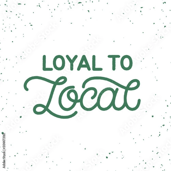 Obraz Hand drawn lettering card. The inscription: Loyal to local. Perfect design for greeting cards, posters, T-shirts, banners, print invitations. Monoline style.