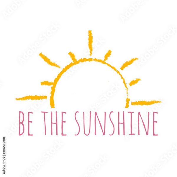 Fototapeta The inspirational phrase " be sunshine." Motivational slogans for printing on clothing and mugs, objects. Positive calls for posters. Abstract graphic design for t-shirts and hoodies
