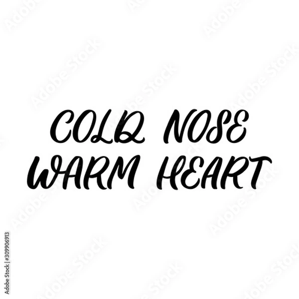 Fototapeta Hand drawn lettering quote. The inscription: Cold nose warm heart. Perfect design for greeting cards, posters, T-shirts, banners, print invitations.